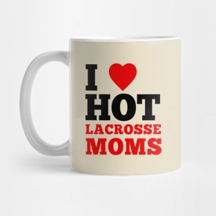 I Love Hot Lacrosse Moms Mug